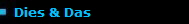Dies & Das